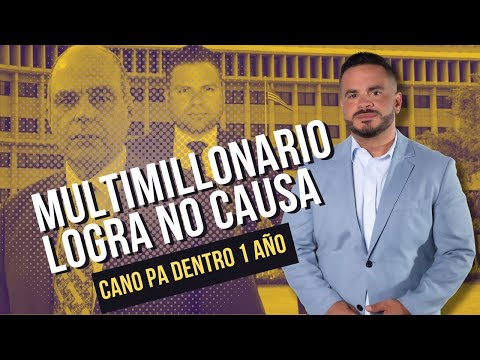 MULTIMILLONARIO LOGRA NO CAUSA - CANO PA DENTRO 1 AÑO