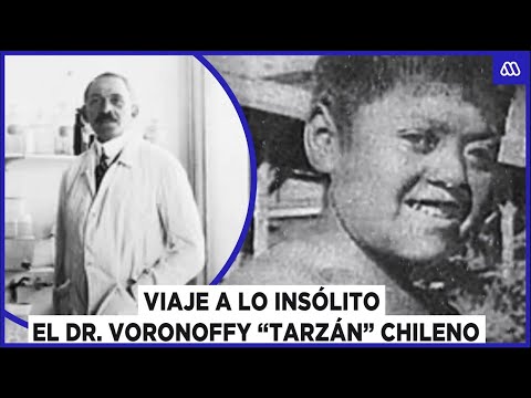 Viaje a lo insólito | La historia del Dr. Voronoff y el niño Tarzán chileno