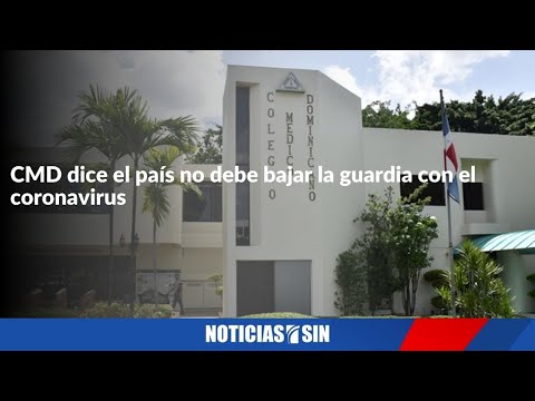 CMD dice el país no debe bajar la guardia con el coronavirus