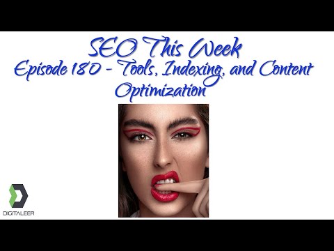 SEO This Week Episode 180 - Tools, Indexing, and Content Optimization