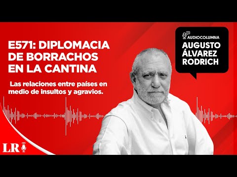 E571: Diplomacia de borrachos en la cantina, por Augusto Álvarez Rodrich