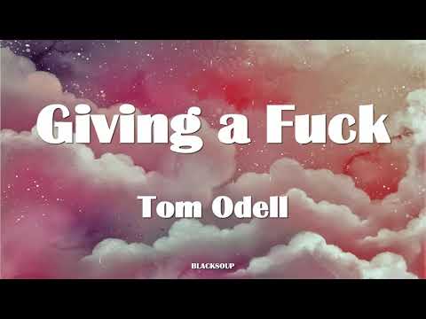 Tom Odell - Giving a Fuck Lyrics