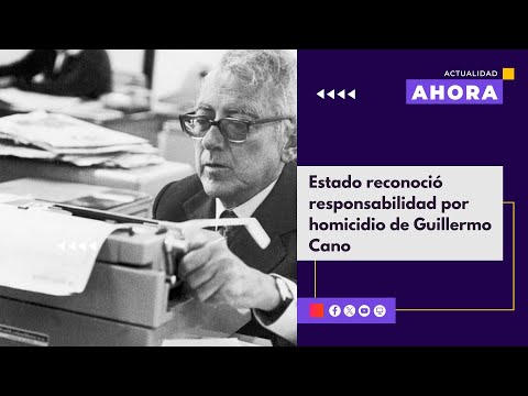Estado colombiano reconoció responsabilidad por homicidio de Guillermo Cano en 1986