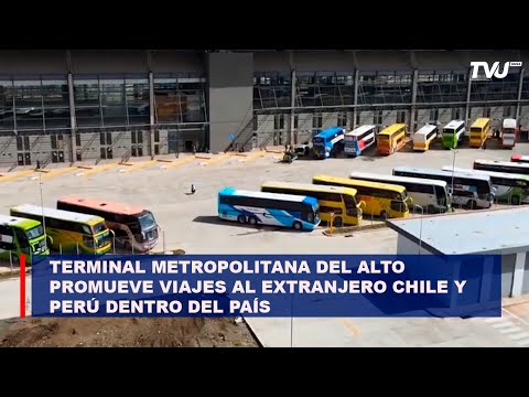 Terminal Metropolitana del Alto promueve viajes al extranjero Chile y Perú debido a bloqueos