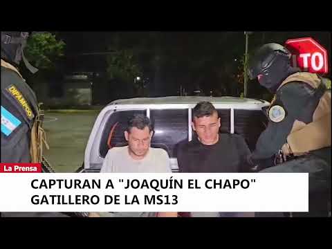 Capturan a Joaquín El Chapo gatillero de la MS13