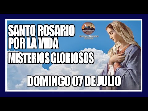 SANTO ROSARIO DE HOY POR LA VIDA: MISTERIOS GLORIOSOS: PROVIDA - DOMINGO 07 DE JULIO DE 2024.