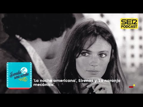 Sucedió una noche | 'La noche americana', Sirenas y 'La naranja mecánica'