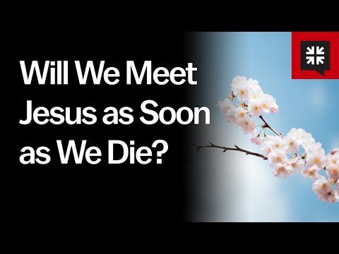 Will We Meet Jesus as Soon as We Die? // Ask Pastor John