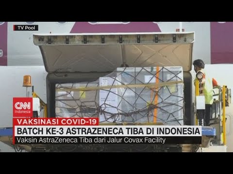 Batch Ke 3 AstraZeneca Tiba di Indonesia