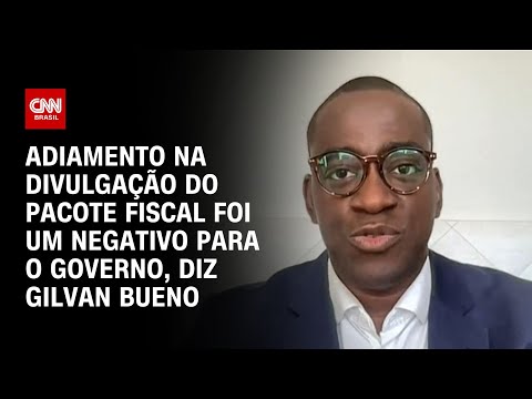 Adiamento na divulgação do pacote fiscal foi um negativo para o governo, diz Gilvan Bueno | NOVO DIA