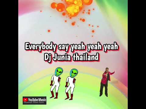 Everybody say yeah yeah yeah  Dj Junia thailand