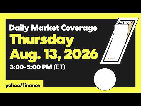 Yahoo Finance Live: Daily Market Coverage - August 13, 2026 3PM - 5PM (ET)