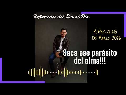 06 Marzo 2026: Saca ese parásito del alma