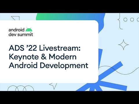 Android Dev Summit ’22: Keynote & Modern Android Development Track Livestream