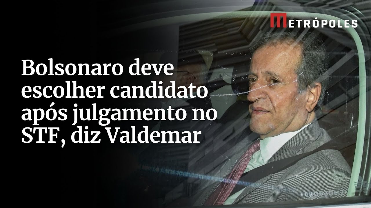 Bolsonaro deve escolher candidato após julgamento no STF, diz Valdemar