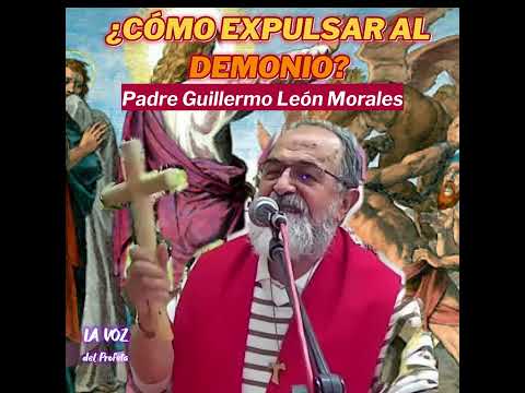 ?¿COMO EXPULSAR AL DEMONIO DE TU VIDA? Catedra Magistral del Padre Guillermo  León Morales