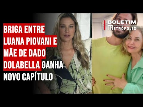 Briga entre Luana Piovani e mãe de Dado Dolabella ganha novo capítulo