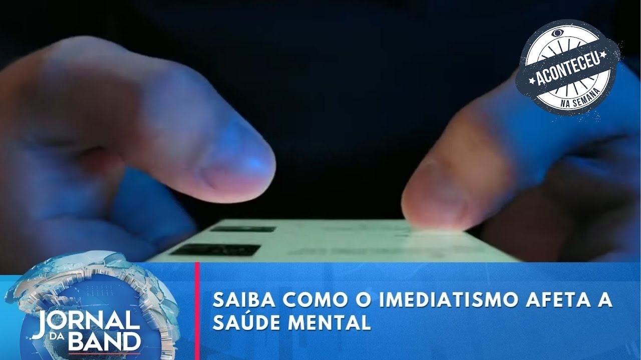 Saiba como o imediatismo afeta a saúde mental | Jornal da Band | Aconteceu Na Semana