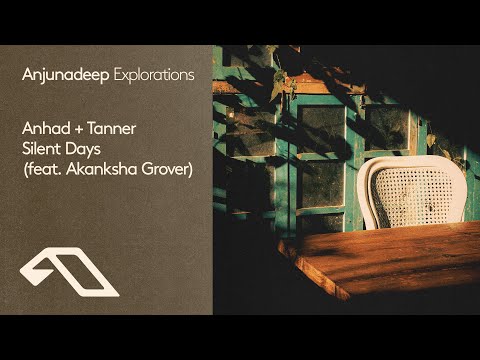 Anhad + Tanner feat. Akanksha Grover - Silent Days