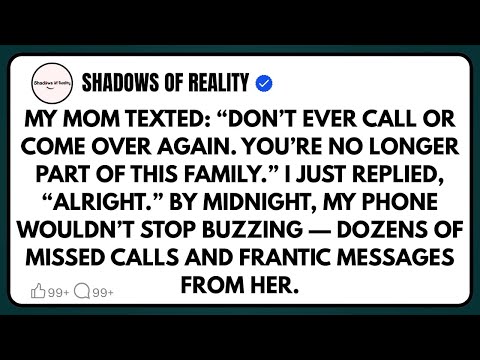 My mom texted: “Don’t ever call or come over again. You’re no longer part of this family.” I just…