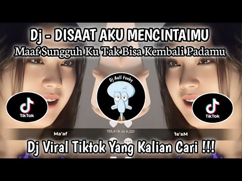 DJ DISAAT AKU MENCINTAIMU | MAAF SUNGGUH KU TAK BISA UNTUK KEMBALI PADAMU | VIRAL YG KALIAN CARI ‼️