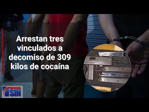 Arrestan tres vinculados a decomiso de 309 kilos de cocaína