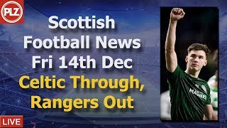 Celtic Through, Rangers Out – Friday 14th December – PLZ Scottish Bulletin