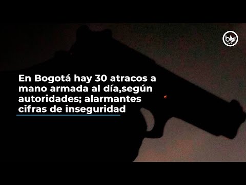En Bogotá hay 30 atracos a mano armada al día, según autoridades; alarmantes cifras de inseguridad