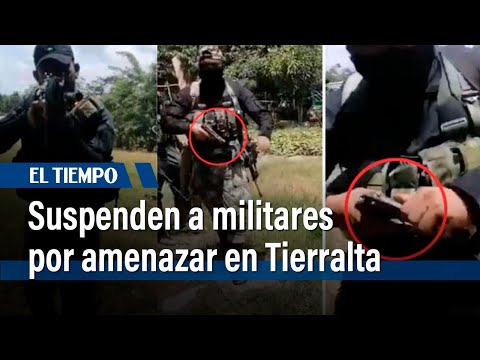 Suspenden a militares colombianos por amenazar a mujeres y niños en Tierralta, Córdoba | El Tiempo