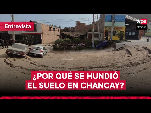 CHANCAY: ¿qué causó HUNDIMIENTO de suelo?