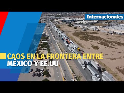 Caos en la frontera entre México y EE UU  por cierre de aduana