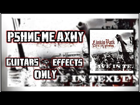 Linkin Park - P5hng Me AxWy - Guitars and Effects Only (Live In Texas)