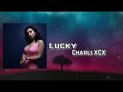 Charli XCX - Lucky  Lyric
