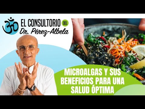 Microalgas y sus beneficios para una salud óptima 👨‍⚕🥗🏃‍♀| #ElConsultorioDelDrPérezAlbela