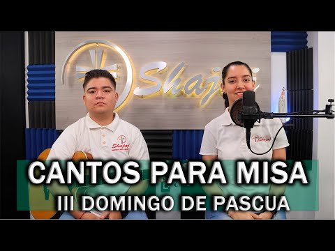 CANTOS PARA MISA III DOMINGO DE PASCUA  | SHAJAJ Ministerio Católico.