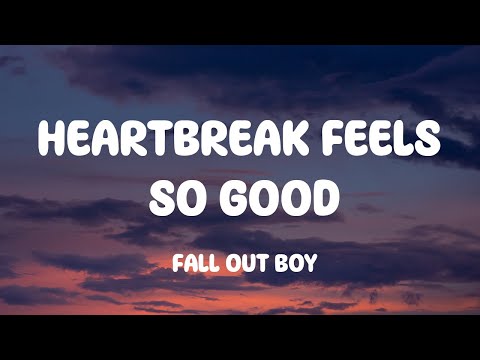 Fall Out Boy - Heartbreak Feels So Good (Lyrics)