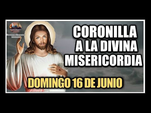 CORONILLA A LA DIVINA MISERICORDIA - JESÚS DIVINA MISERICORDIA: DOMINGO 16 DE JUNIO DE 2024.