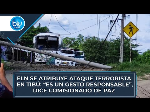 ELN se atribuye ataque terrorista en Tibú: “Es un gesto responsable”, dice comisionado de Paz
