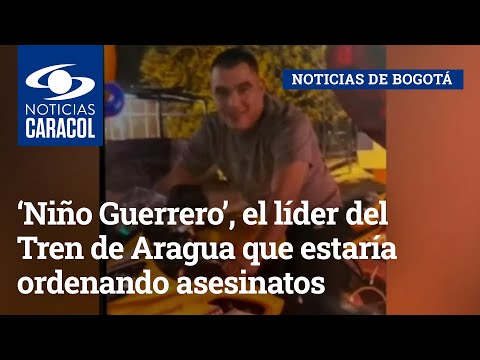 ‘Niño Guerrero’, el líder del Tren de Aragua que estaría ordenando asesinatos en Bogotá