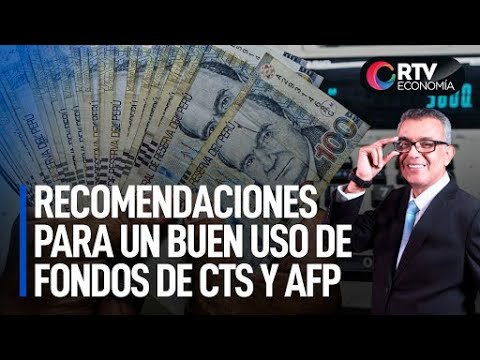 Recomendaciones para un buen uso de fondos de CTS y AFP | RTV Economía