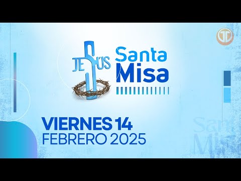 LA SANTA MISA | 14 DE FEBRERO DE 2025