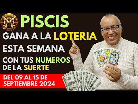 PISCIS..GANARÁS FIJO a la LOTERÍA con estos NÚMEROS del (09 AL 15 SEPTIEMBRE 2024)