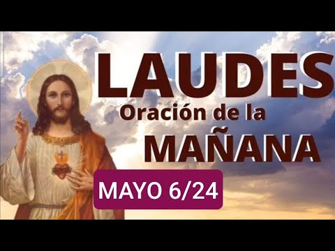 LAUDES. LUNES VI DE PASCUA. MAYO 6/24. ORACIÓN DE LA MAÑANA.