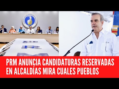PRM ANUNCIA CANDIDATURAS RESERVADAS EN ALCALDÍAS MIRA CUALES PUEBLOS