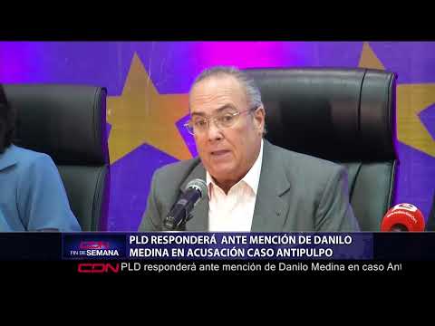 PLD responderá ante mención de Danilo Medina en caso Antipulpo