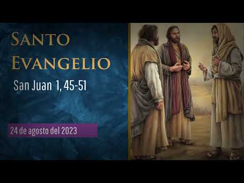 Evangelio del 24 de agosto del 2023 según san Juan 1, 45-51