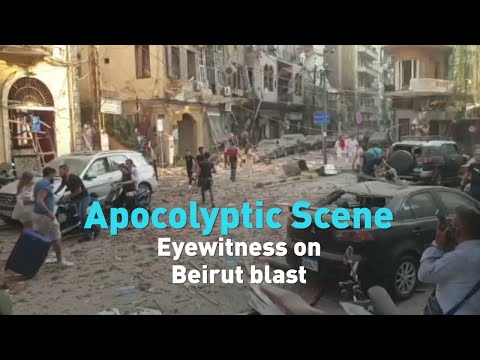 Eyewitness gives his account of Beirut blast, “apocalyptic” scene
