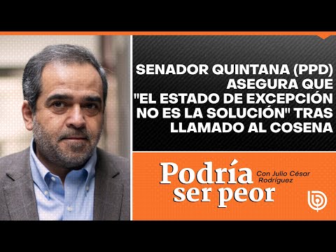 Senador Quintana (PPD) asegura que el Estado de Excepción no es la solución tras llamado al Cosena