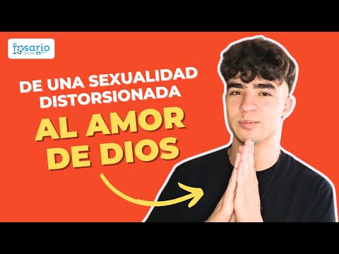 Testimonio de conversión  De una sexualidad distorsionada al amor de Dios