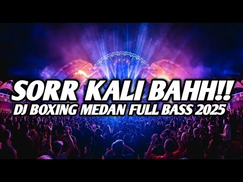 SORR KALI BAHH !! DJ BOXING MEDAN SUPER TINGGI FULL BASS 2025